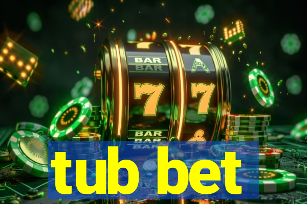 tub bet